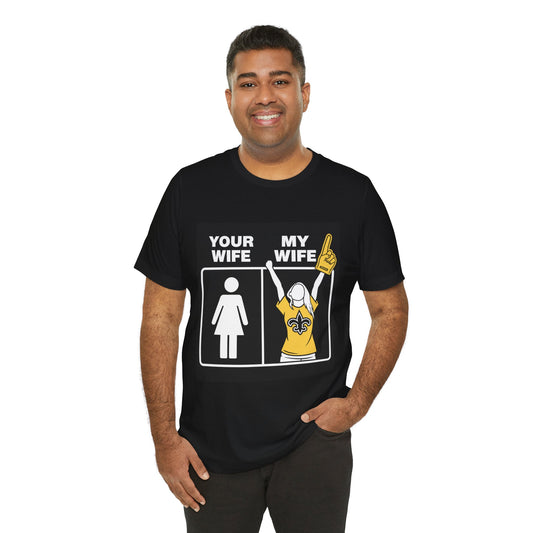 Your Wife My Wife Saints Fan T-Shirt – Funny New Orleans Football Pride Tee